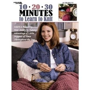 Leisure Arts - 10-20-30 Minutes to Learn to Knit - Craft Book
